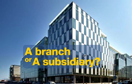 A Branch or a Subsidiary - What’s the difference?